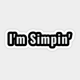 I'm Simpin Funny Boyfriend Simping Sticker